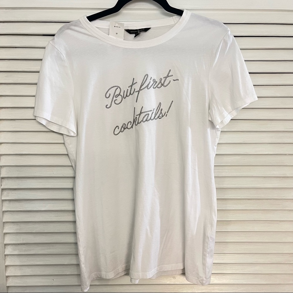 But First Cocktails 🍹 Banana Republic T-Shirt